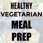 20 Healthy Vegetarian Meal Prep Recipes - She Likes Food