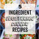 5 Ingredient Vegetarian Dinner Recipes - She Likes Food