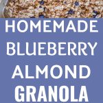 Pinterest collage pin for Homemade Blueberry Almond Granola