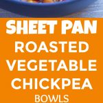 Pinterest collage pin for Sheet Pan Roasted Vegetable and Chickpea Bowls