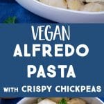 Pinterest long pin for Vegan Alfredo Pasta with Crispy Chickpeas